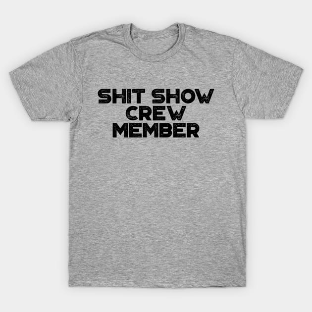 Shit Show Crew Member Funny T-Shirt by truffela